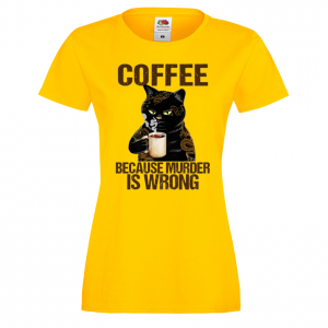 Дамска тениска- Coffee because murder is wrong