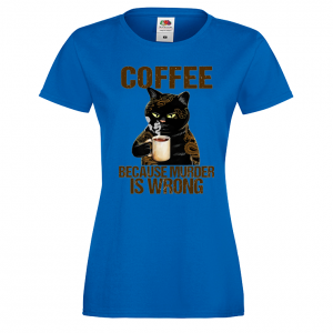 Дамска тениска- Coffee because murder is wrong