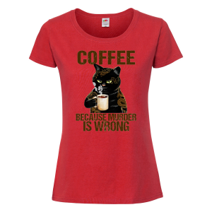 Дамска тениска- Coffee because murder is wrong