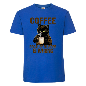 Мъжка тениска- Coffee because murder is wrong